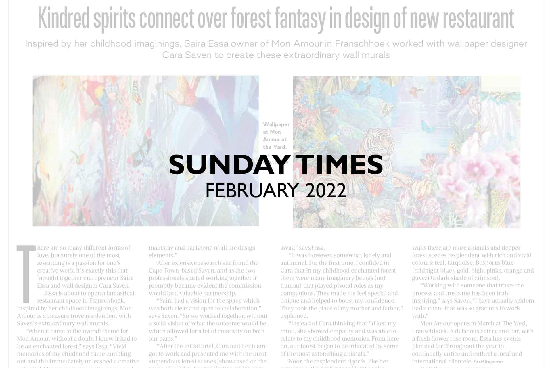 **Headline:** Kindred spirits connect over forest fantasy in design of new restaurant

**Article Summary:**

The Sunday Times, February 2022 edition, features an article on a newly designed restaurant that brings together kindred spirits with a shared love for forest fantasies. The wallpaper in the establishment is a standout element, boasting intricate designs infused with enchanting natural motifs.

**Wallpaper Description:**
- **Elements:** The wallpaper features detailed images of dense forests, whimsical creatures such as fairies and woodland animals, and twisting vines intertwined with blooming flowers.
- **Colors:** Dominant hues include deep emerald greens, soft woodland browns, ethereal shades of light blue interspersed with pops of vibrant floral colors like magenta and rich gold.

The enchanting ambiance created by the wallpaper helps set the scene for patrons to connect over their shared appreciation for nature-inspired aesthetics.
